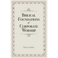 Biblical Foundations of Corporate Worship