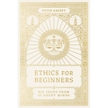 Ethics for Beginners: Big Ideas from 32 Great Minds