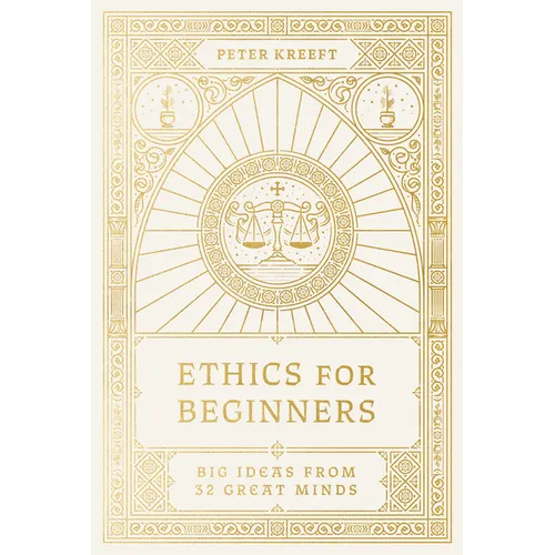 Ethics for Beginners: Big Ideas from 32 Great Minds