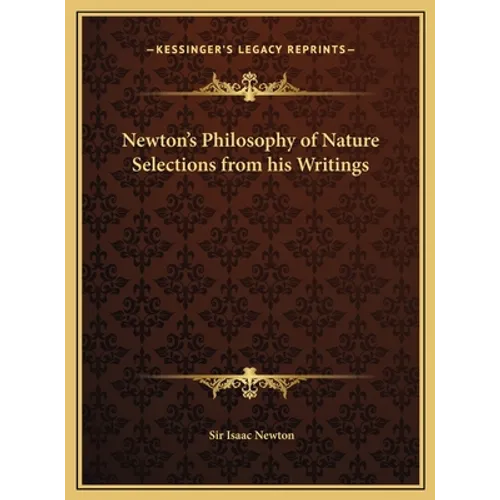 Newton's Philosophy of Nature Selections from his Writings