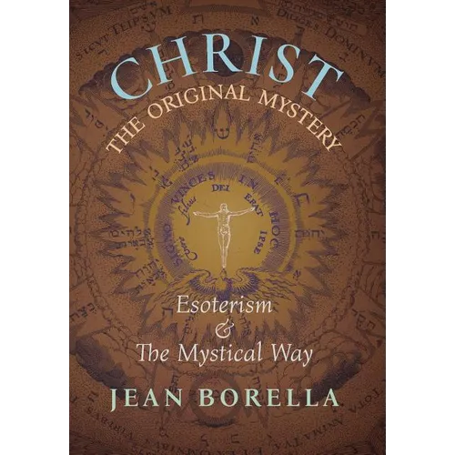 Christ the Original Mystery: Esoterism and the Mystical Way, With Special Reference to the Works of René Guénon