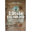 I Stole $16,000,000: Confessions of a Master Safe Cracker