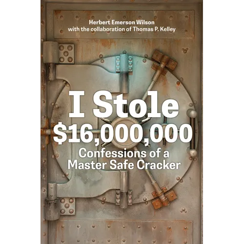 I Stole $16,000,000: Confessions of a Master Safe Cracker