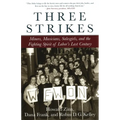 Three Strikes: Miners, Musicians, Salesgirls, and the Fighting Spirit of Labor's Last Century