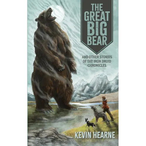 The Great Big Bear and Other Stories of the Iron Druid Chronicles