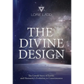 The Divine Design: The Untold Story of Earth's and Humanity's Evolution in Consciousness