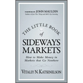 The Little Book of Sideways Markets: How to Make Money in Markets That Go Nowhere