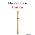 Flauta Dulce Clásica: Piezas fáciles de Bach, Mozart, Beethoven, Vivaldi y otros compositores