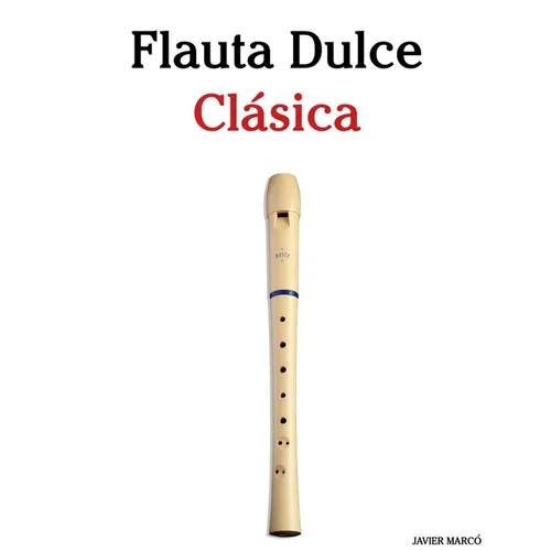 Flauta Dulce Clásica: Piezas fáciles de Bach, Mozart, Beethoven, Vivaldi y otros compositores