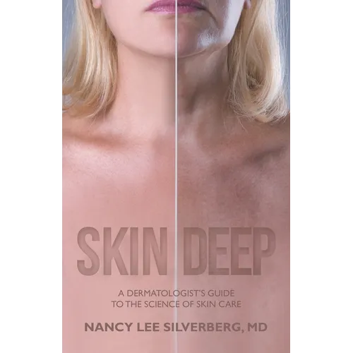 Skin Deep: A Dermatologist's Guide to the Science of Skin Care