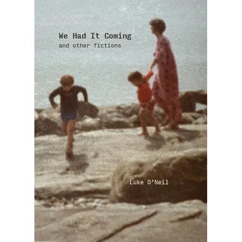 We Had It Coming: And Other Fictions