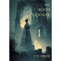 The Room Opposite: And Other Tales of Mystery and Imagination (Nezu Press Classics)