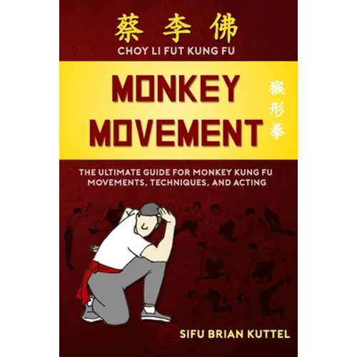 Monkey Movement: The Ultimate Guide for Monkey Kung Fu Movements, Techniques, and Acting
