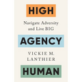High Agency Human: Navigate Adversity and Live Big
