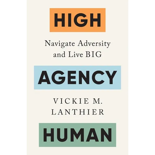 High Agency Human: Navigate Adversity and Live Big