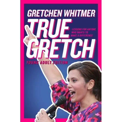 True Gretch -- Young Adult Edition: Lessons for Anyone Who Wants to Make a Difference