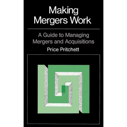Making Mergers Work: A Guide to Managing Mergers and Acquisitions