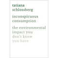 Inconspicuous Consumption: The Environmental Impact You Don't Know You Have