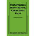 Real American Dinner Party & Other Short Plays