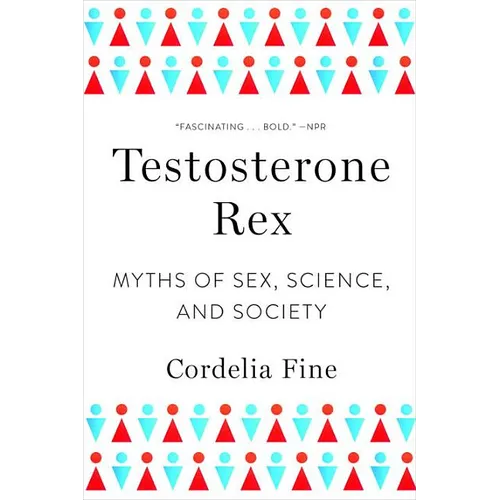 Testosterone Rex: Myths of Sex, Science, and Society