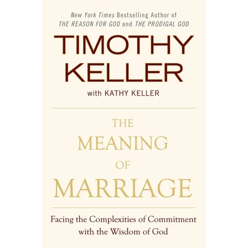 The Meaning of Marriage: Facing the Complexities of Commitment with the Wisdom of God