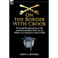 On the Border with Crook: Personal Recollections of the American Indian Wars by an Officer on General Crook's Staff