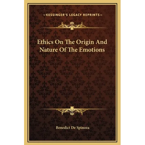 Ethics On The Origin And Nature Of The Emotions