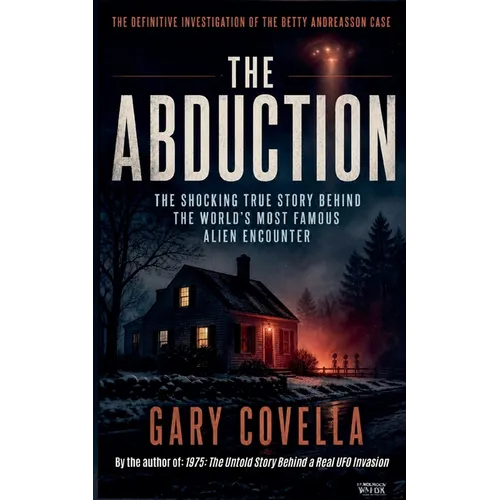 The Abduction: The Shocking True Story Behind the World's Most Famous Alien Encounter