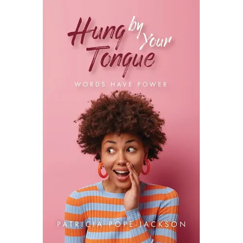 Hung by Your Tongue: Words Have Power