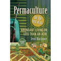 Permaculture for the Rest of Us: Abundant Living on Less Than an Acre