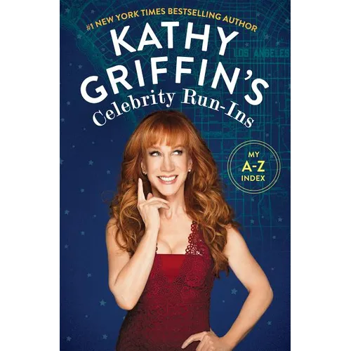 Kathy Griffin's Celebrity Run-Ins: My A-Z Index