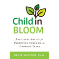 Child in Bloom: Practical Advice for Parenting Through the Growing Years