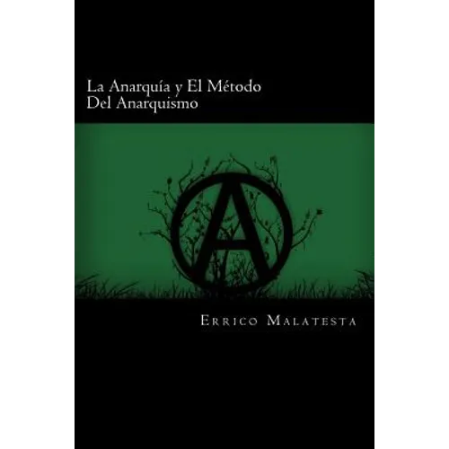 La Anarquia y El Metodo Del Anarquismo (Spanish Edition)
