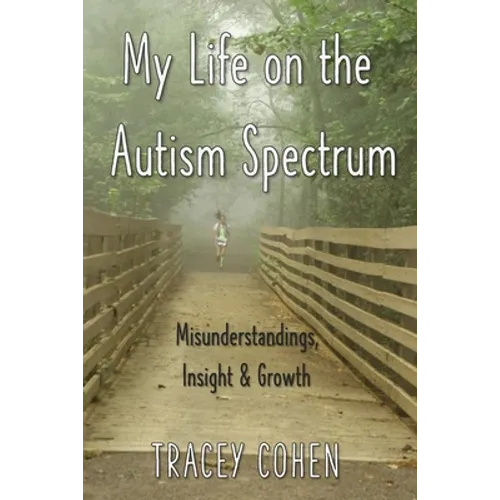 My Life on the Autism Spectrum: Misunderstandings, Insight & Growth