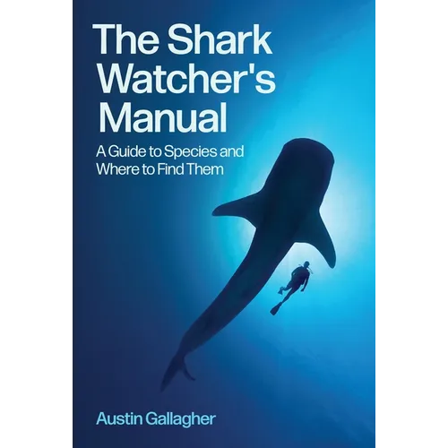 The Shark Watcher's Manual: A Guide to Species and Where to Find Them