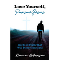 Lose Yourself, Pursue Jesus: Words of Truth That Will Pierce Your Soul
