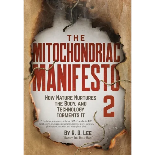 The Mitochondriac Manifesto 2: How Nature Nurtures the Body, and Technology Torments It