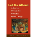 Let Us Attend: A Journey Through the Orthodox Divine Liturgy