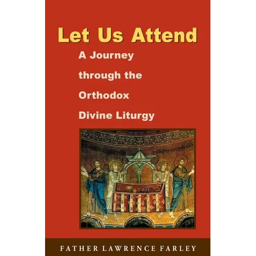 Let Us Attend: A Journey Through the Orthodox Divine Liturgy
