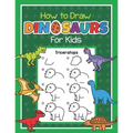 How to Draw Dinosaurs for Kids: Easy Step by Step Drawing Book for Kids 6-8 Learn How to Draw Simple Dinos