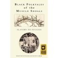 Black Folktales of the Muscle Shoals - Slavery to Success