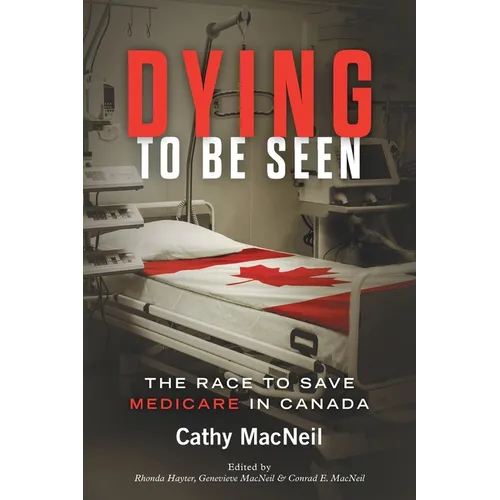 Dying to be Seen: The Race to Save Medicare in Canada
