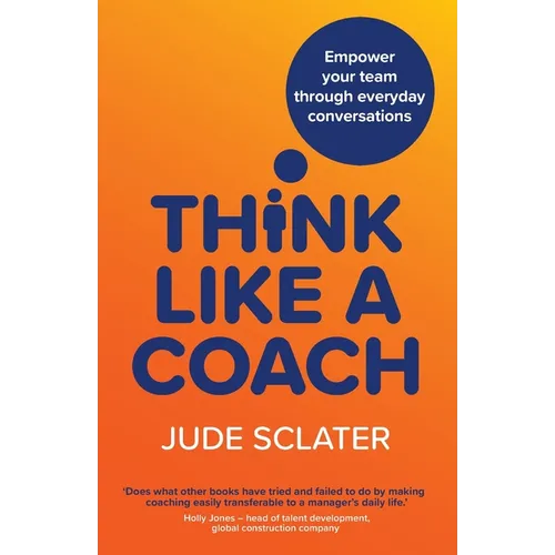 Think Like a Coach: Empower your team through everyday conversations
