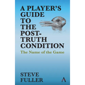 A Player's Guide to the Post-Truth Condition: The Name of the Game