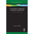 A Different Paradigm in Music Education: Re-Examining the Profession