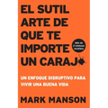 El Sutil arte de que te importe un caraj*: Un enfoque disruptivo para vivir una buena vida