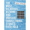 The Most Hilarious, Bizarre and Unusual Correctional Stories Ever Told