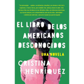 El Libro de Los Americanos Desconocidos / The Book of Unknown Americans = The Book of the Unknown Americans