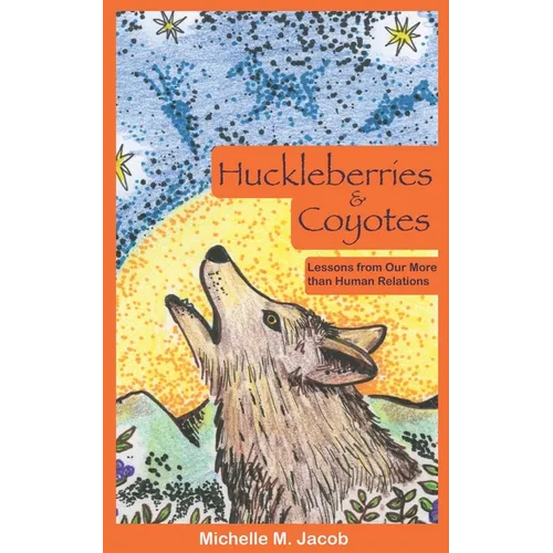 Huckleberries and Coyotes: Lessons from Our More than Human Relations