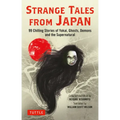 Strange Tales from Japan: 99 Chilling Stories of Yokai, Ghosts, Demons and the Supernatural